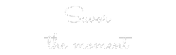 Neon na míru: Savor
the mo...