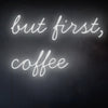 LED Neon 'But first coffee' - Pro všechny nadšence do kávy a kavárny